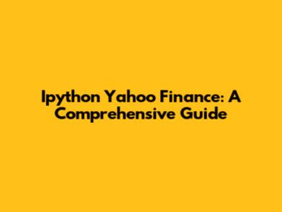 Ipython Yahoo Finance: A Comprehensive Guide
