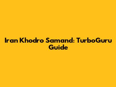 Iran Khodro Samand: TurboGuru Guide