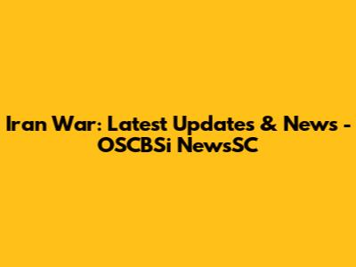 Iran War: Latest Updates & News - OSCBSi NewsSC