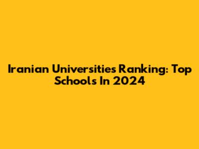 Iranian Universities Ranking: Top Schools In 2024
