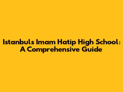 Istanbul's Imam Hatip High School: A Comprehensive Guide