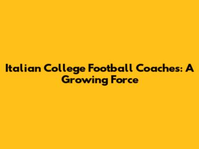 Italian College Football Coaches: A Growing Force