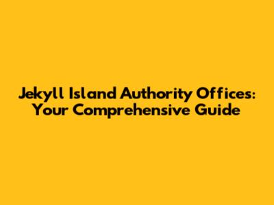 Jekyll Island Authority Offices: Your Comprehensive Guide
