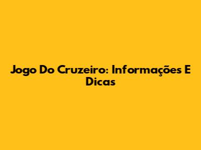 Jogo Do Cruzeiro: Informações E Dicas