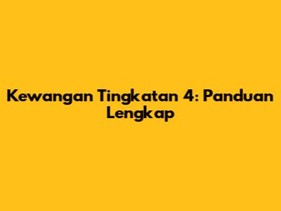 Kewangan Tingkatan 4: Panduan Lengkap