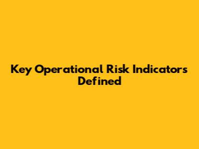 Key Operational Risk Indicators Defined