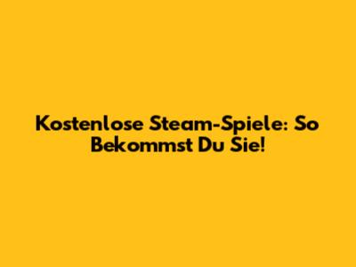 Kostenlose Steam-Spiele: So Bekommst Du Sie!