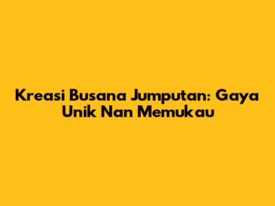 Kreasi Busana Jumputan: Gaya Unik Nan Memukau