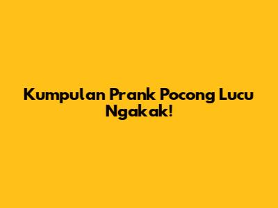 Kumpulan Prank Pocong Lucu Ngakak!