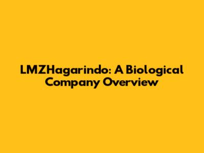LMZHagarindo: A Biological Company Overview