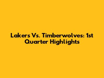 Lakers Vs. Timberwolves: 1st Quarter Highlights