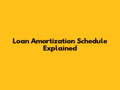 Loan Amortization Schedule Explained