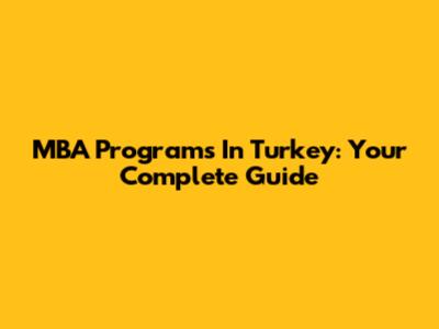 MBA Programs In Turkey: Your Complete Guide