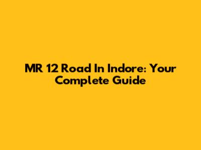 MR 12 Road In Indore: Your Complete Guide