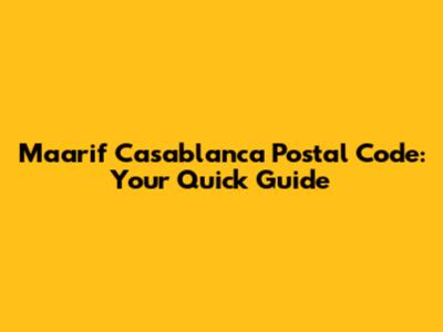 Maarif Casablanca Postal Code: Your Quick Guide
