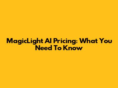 MagicLight AI Pricing: What You Need To Know