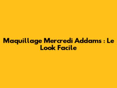 Maquillage Mercredi Addams : Le Look Facile