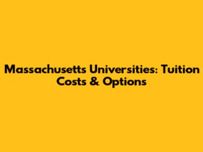 Massachusetts Universities: Tuition Costs & Options