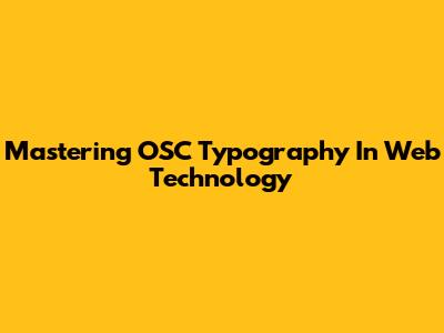 Mastering OSC Typography In Web Technology