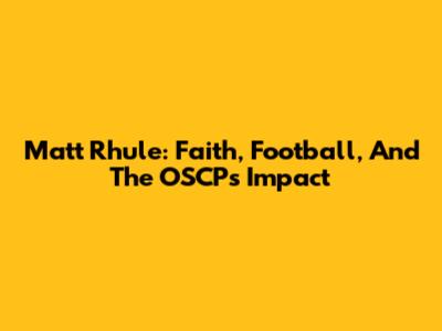 Matt Rhule: Faith, Football, And The OSCP's Impact