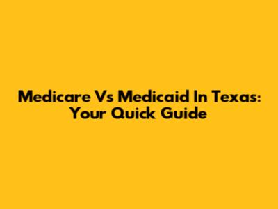 Medicare Vs Medicaid In Texas: Your Quick Guide