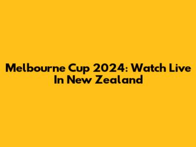 Melbourne Cup 2024: Watch Live In New Zealand