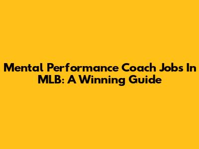 Mental Performance Coach Jobs In MLB: A Winning Guide
