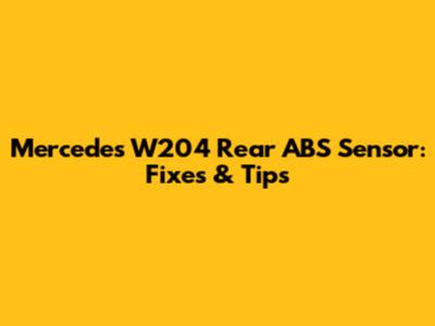 Mercedes W204 Rear ABS Sensor: Fixes & Tips