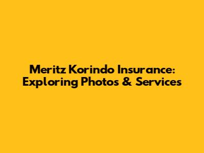 Meritz Korindo Insurance: Exploring Photos & Services