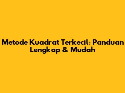 Metode Kuadrat Terkecil: Panduan Lengkap & Mudah