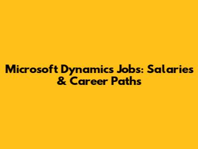 Microsoft Dynamics Jobs: Salaries & Career Paths