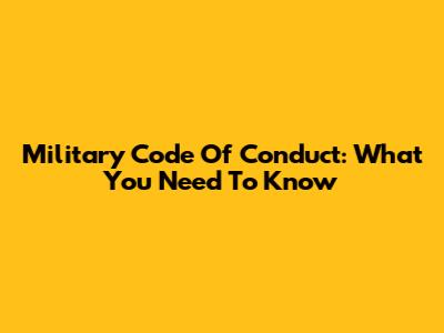 Military Code Of Conduct: What You Need To Know