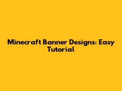 Minecraft Banner Designs: Easy Tutorial