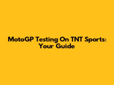 MotoGP Testing On TNT Sports: Your Guide