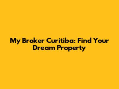My Broker Curitiba: Find Your Dream Property