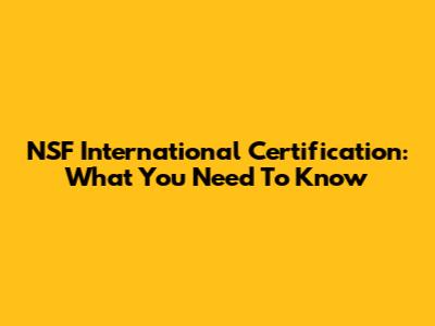 NSF International Certification: What You Need To Know