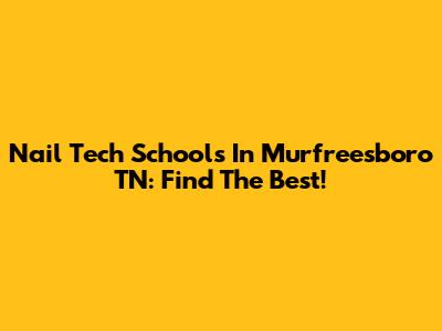 Nail Tech Schools In Murfreesboro TN: Find The Best!