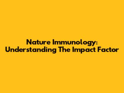 Nature Immunology: Understanding The Impact Factor