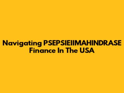 Navigating PSEPSIEIIMAHINDRASE Finance In The USA