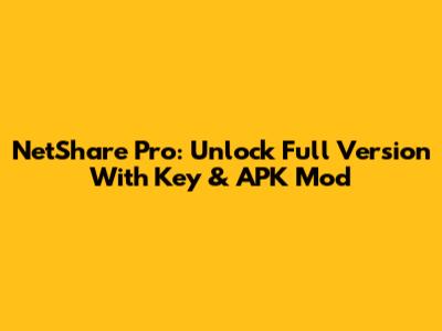 NetShare Pro: Unlock Full Version With Key & APK Mod