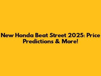 New Honda Beat Street 2025: Price Predictions & More!