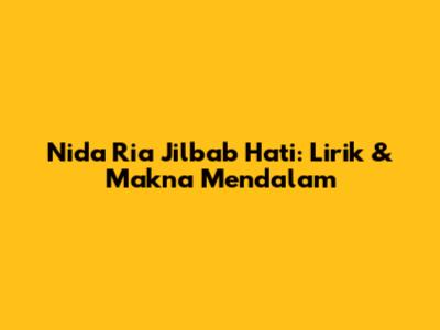 Nida Ria Jilbab Hati: Lirik & Makna Mendalam
