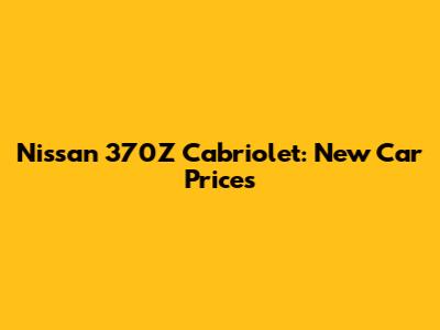 Nissan 370Z Cabriolet: New Car Prices