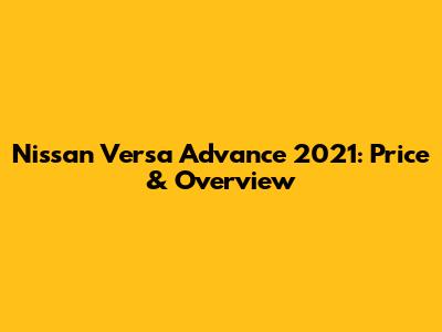 Nissan Versa Advance 2021: Price & Overview