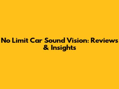 No Limit Car Sound Vision: Reviews & Insights