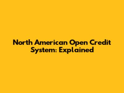 North American Open Credit System: Explained