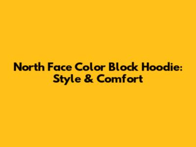 North Face Color Block Hoodie: Style & Comfort