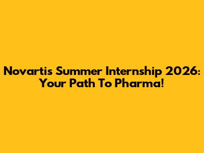Novartis Summer Internship 2026: Your Path To Pharma!