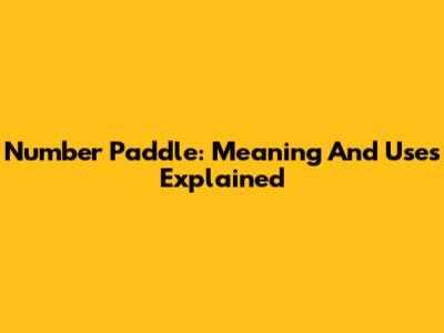 Number Paddle: Meaning And Uses Explained