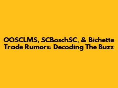 OOSCLMS, SCBoschSC, & Bichette Trade Rumors: Decoding The Buzz